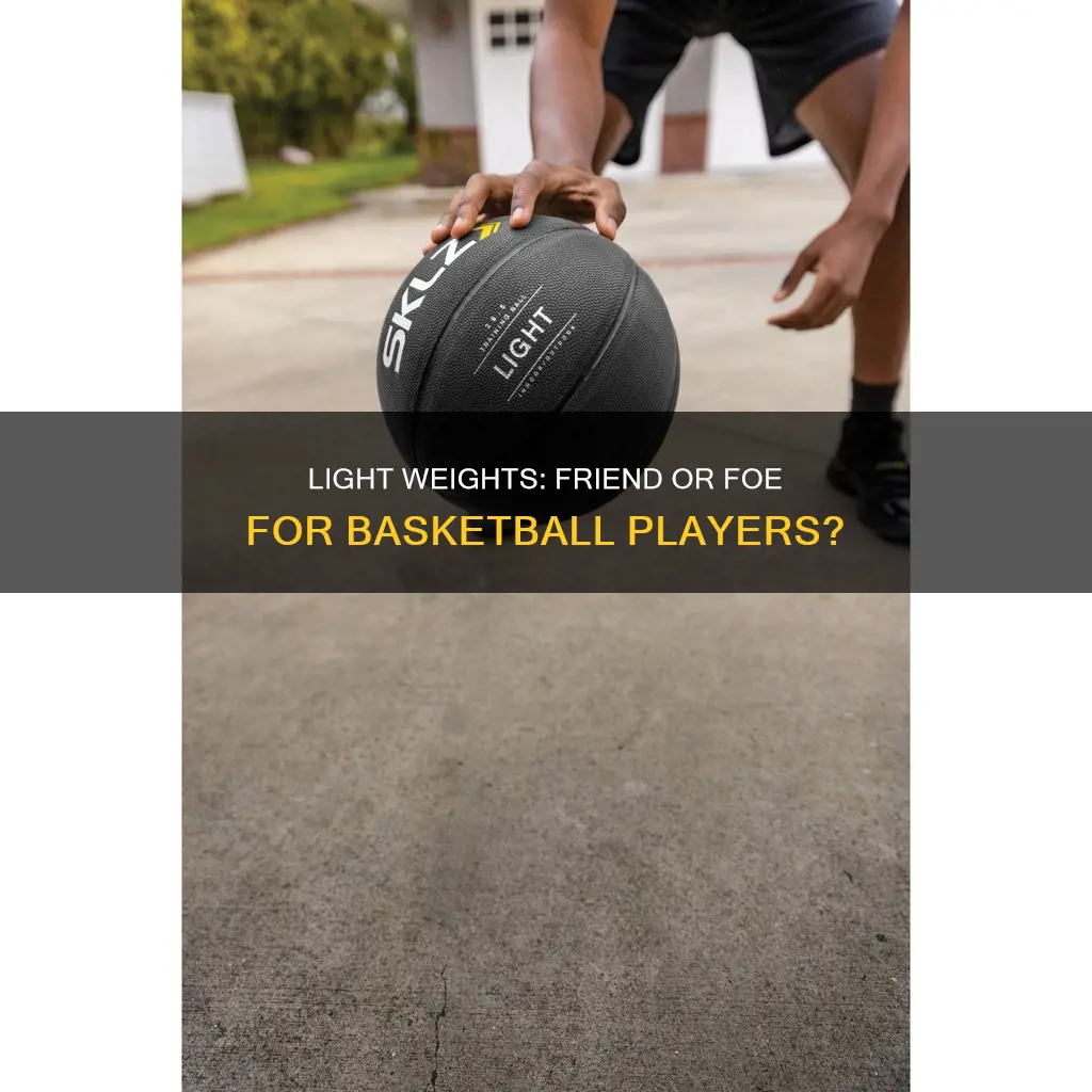 are light weights better for basketball