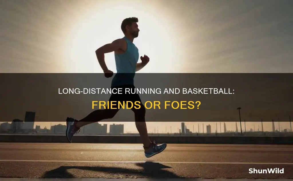 are long distance running and basketball compatible