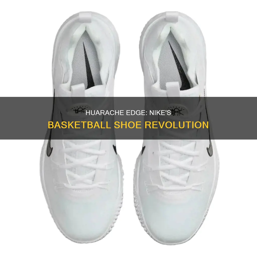 are nike huarache edge basketball shoes