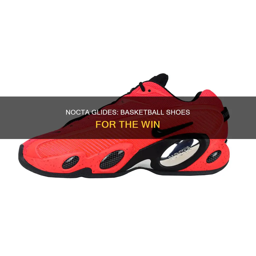 are nocta glides basketball shoes
