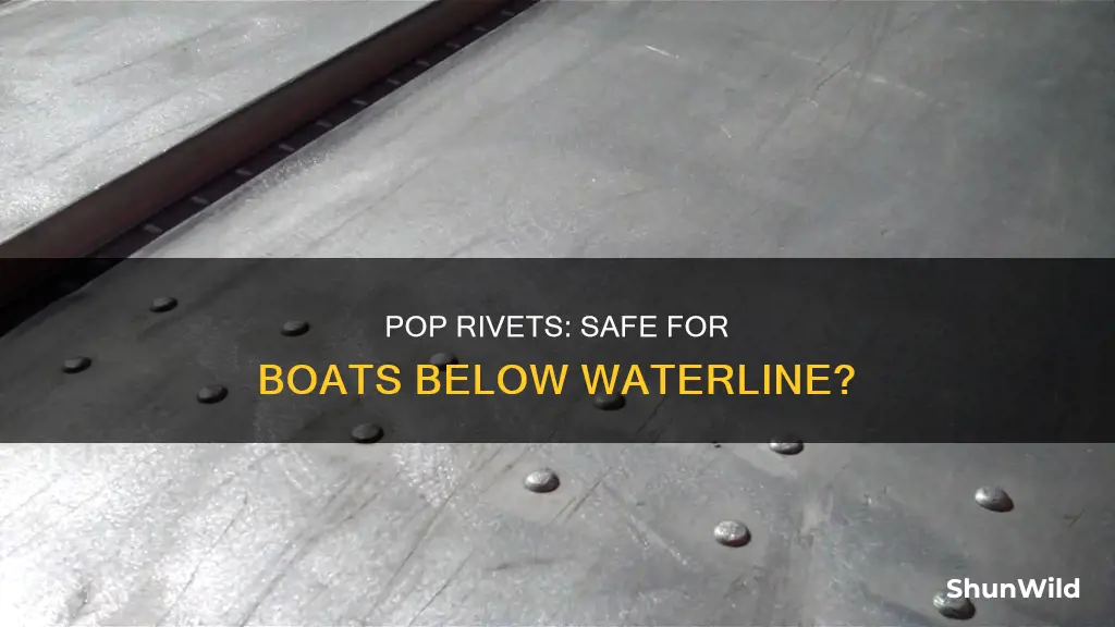 are pop rivets good below the waterline on a boat