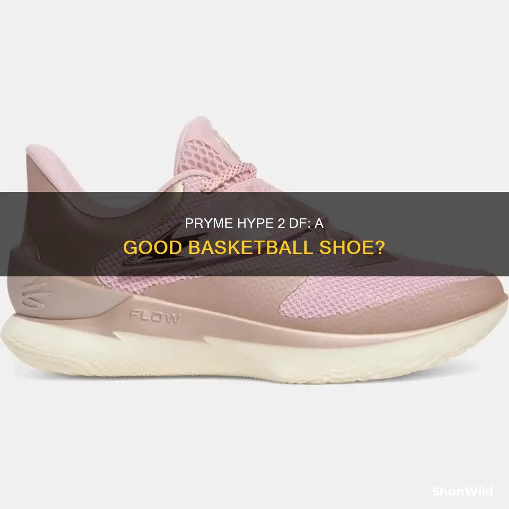 are the pryme hype 2 df good basketball shoes