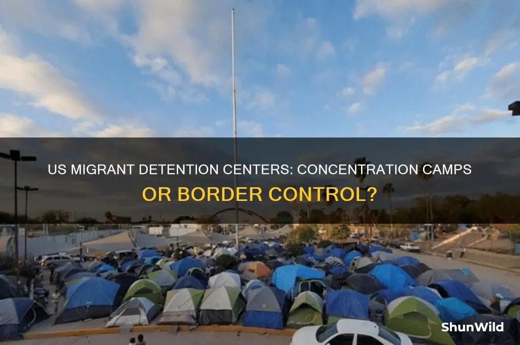 are united states illegal migrant camps concentration camps