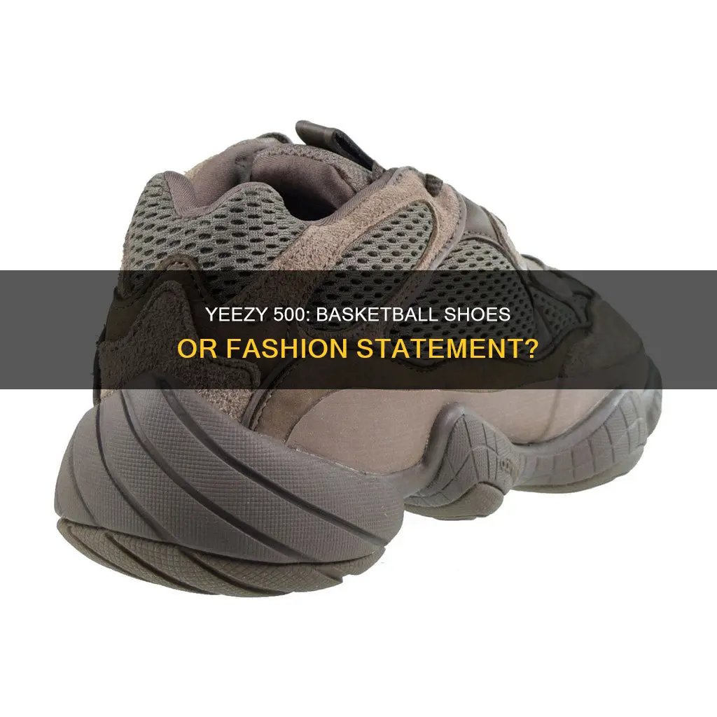 are yeezy 500 basketball shoes