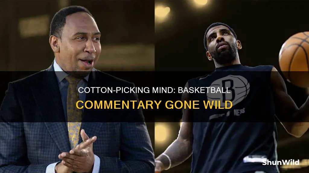 are you out of your cotton picking mind basketball comentary