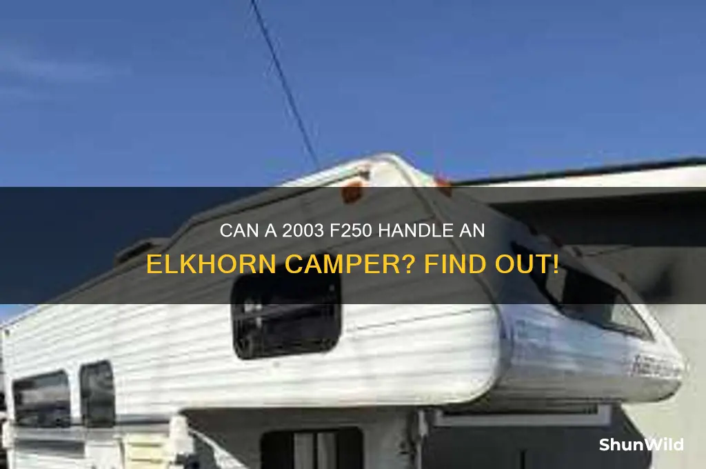can a 2003 f250 carry a elkhorn camper