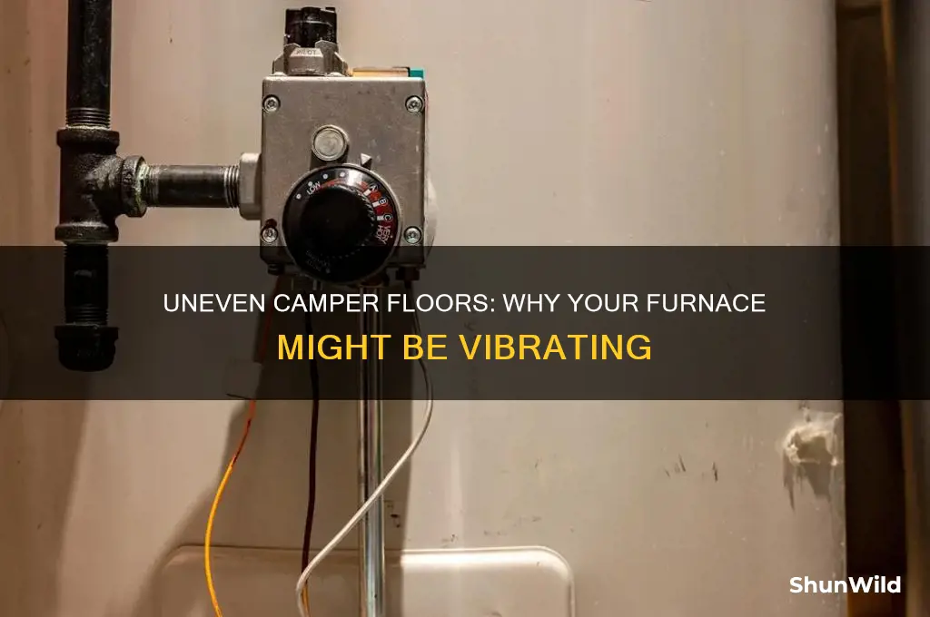 can a unlevel camper cause the furnace to vibrate
