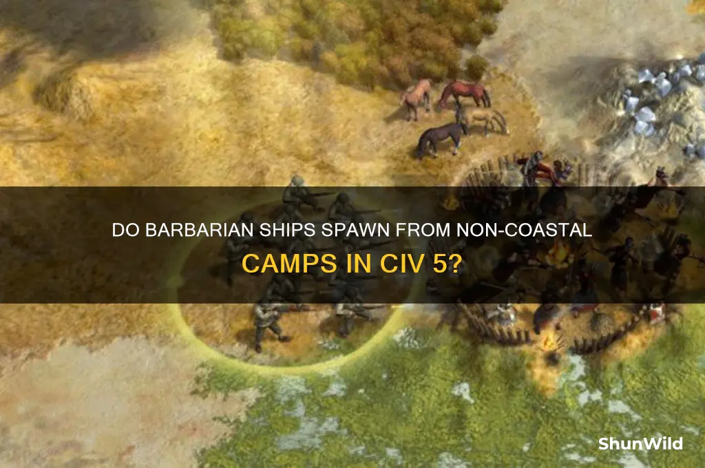 can barbarian ships spawn from non coastal camps civ5