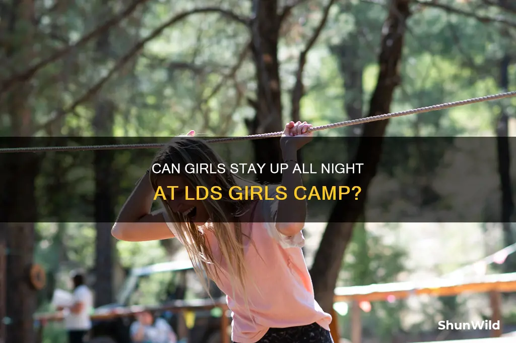 can girls stay up all night at lds girls camp