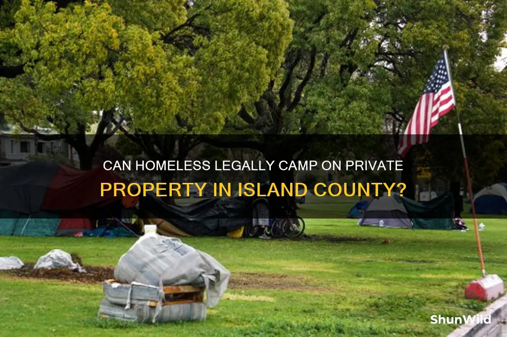 can homeless camp on private property indefinitely island county