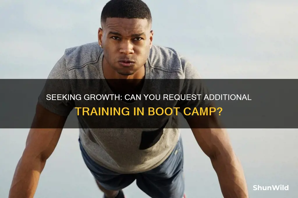 can i ask to be further trained in boot camp