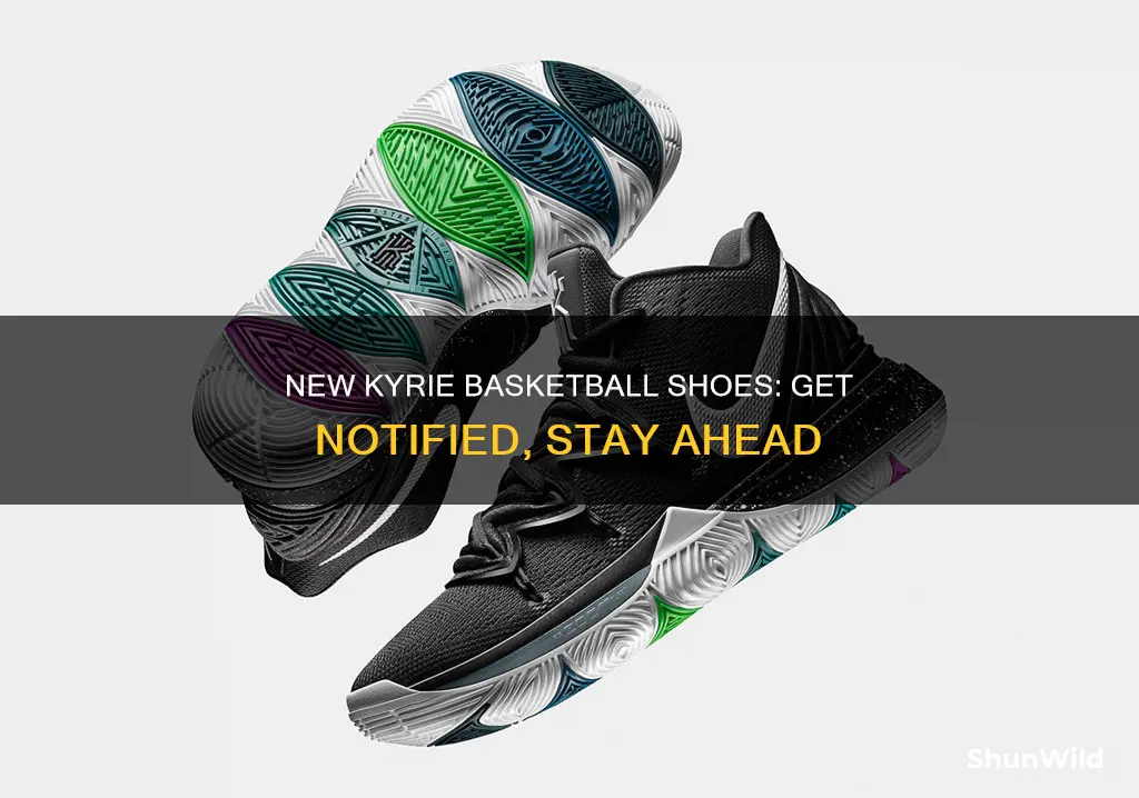 can i be notified when new kyrie basketball shoes