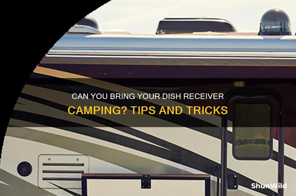 can i br8ng my dish receiver camping