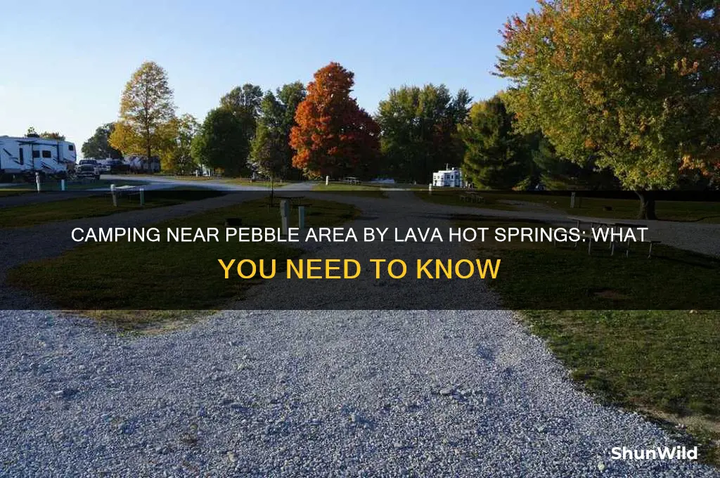 can i camp near pebble area by lava hot springs
