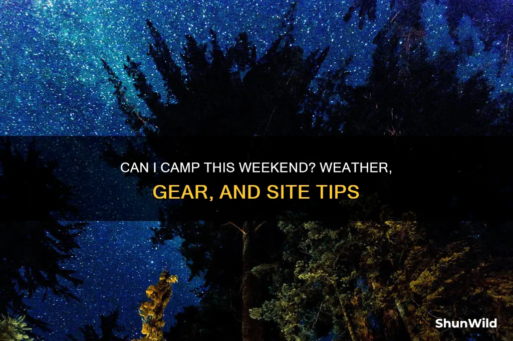 can i camp this weekend