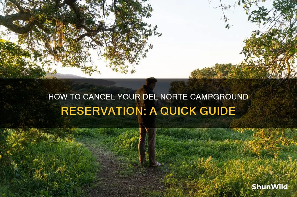 can i cancel my del norte camp ground reservation