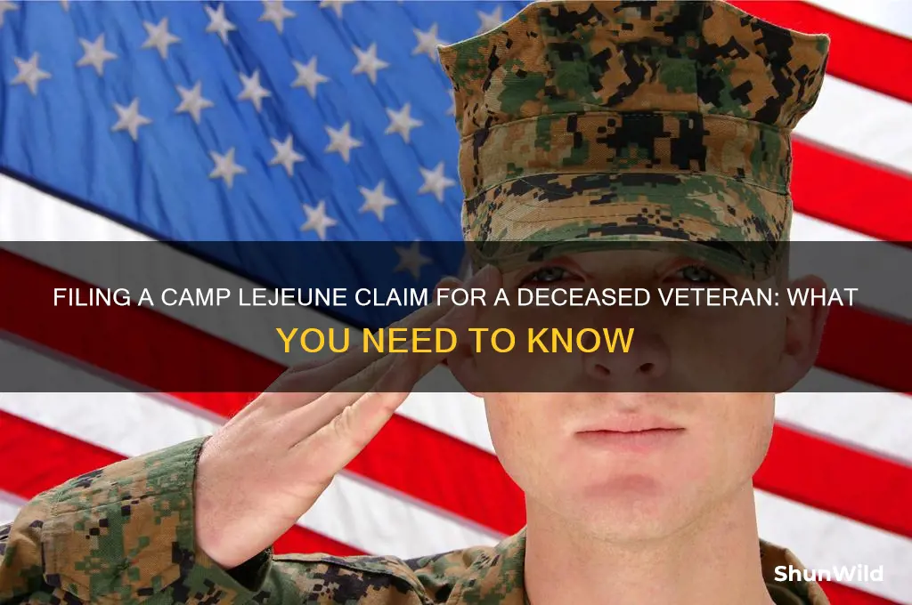 can i file camp lejeune claim for deceased veteran
