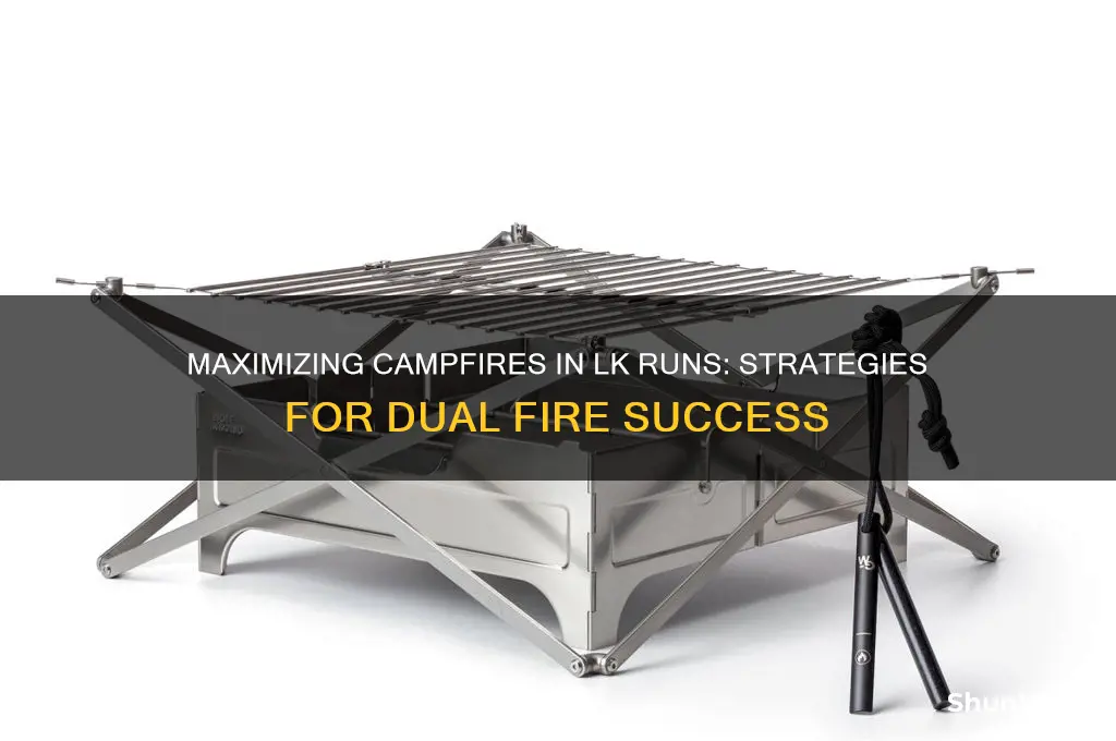 can i get 2 camp fires in lk runs
