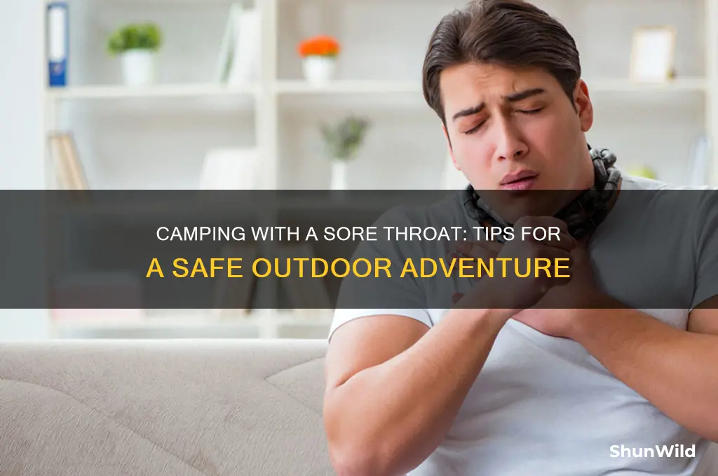can i go camping with sore throat