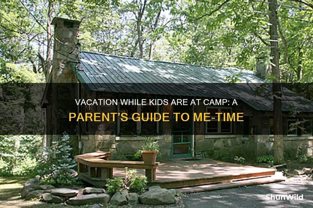 can i go on vacation while kids are at camp