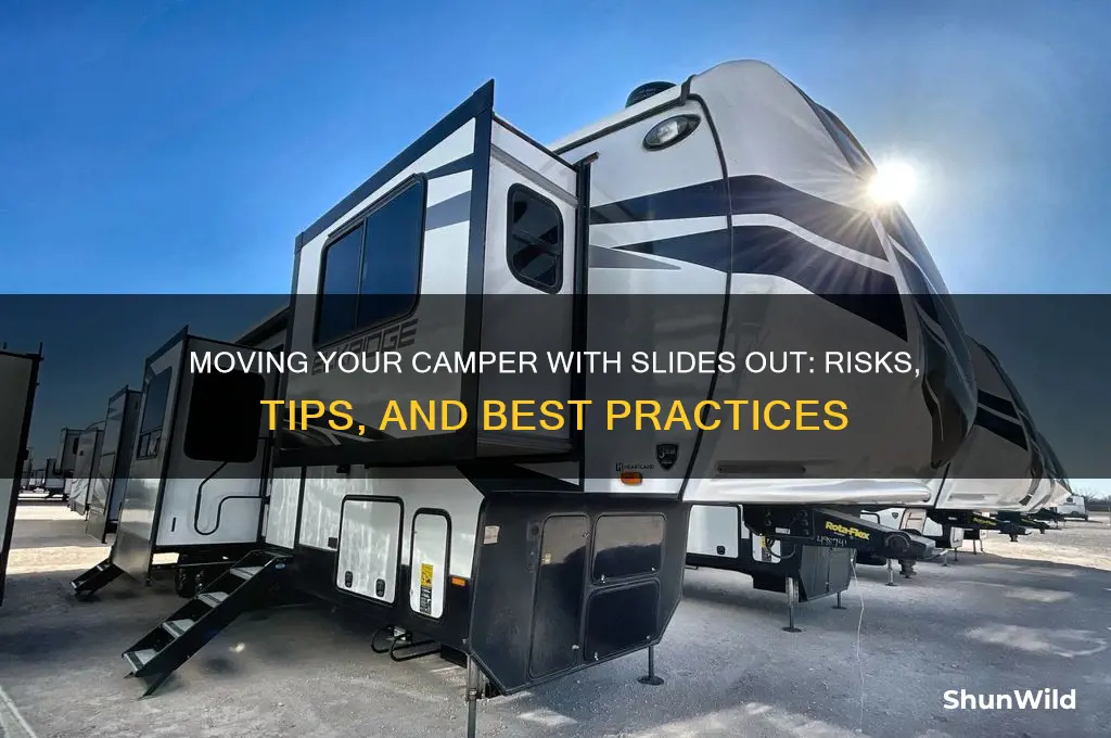 can i move my camper with the slides out