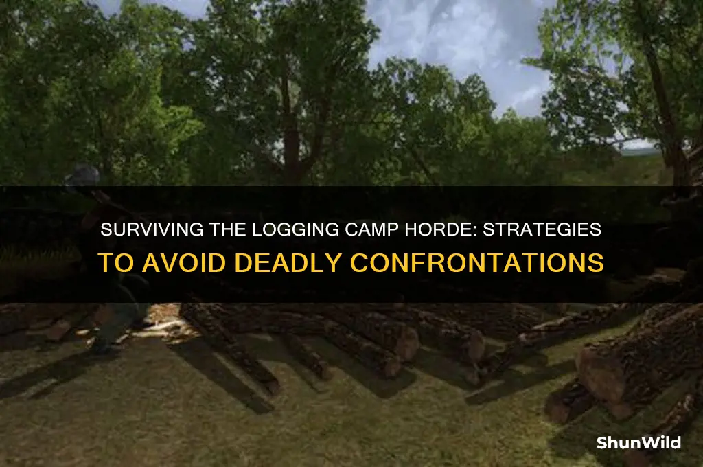 can i not kill tge logging camp horde