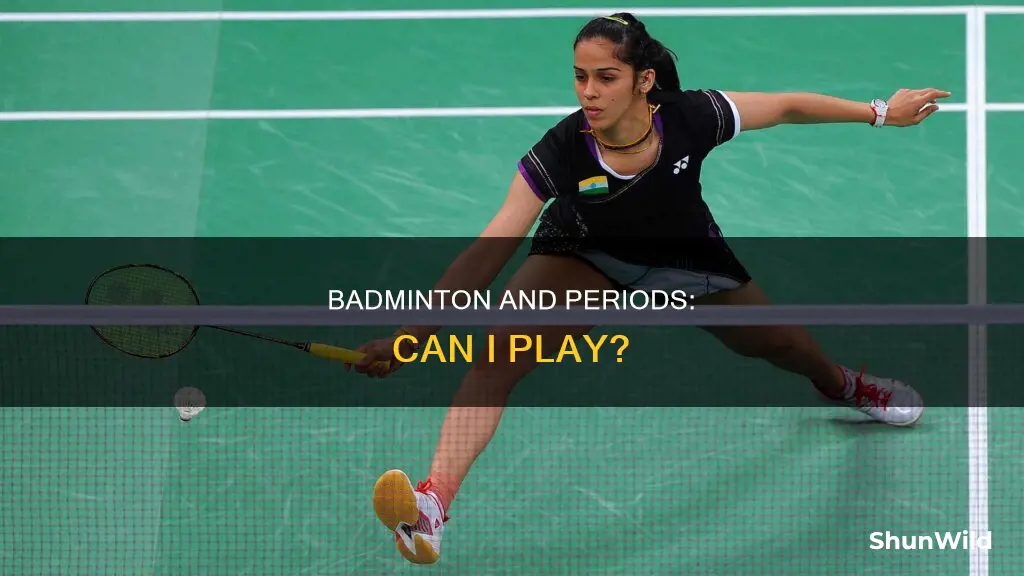 can i play badminton during periods