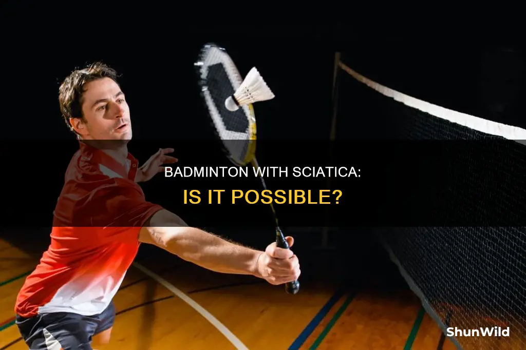 can i play badminton with sciatica