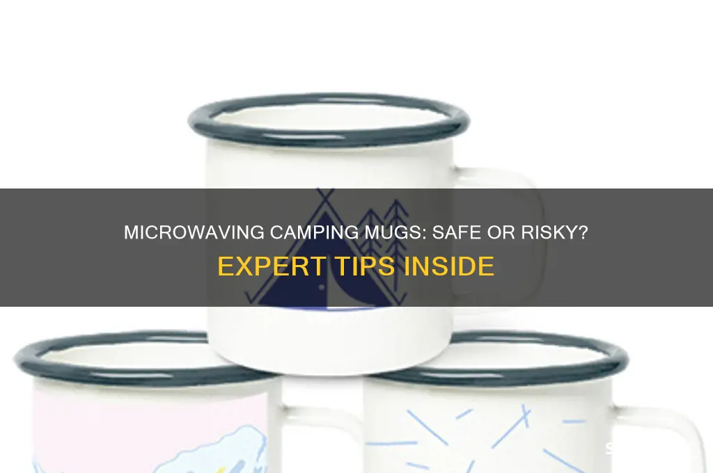 can i put a camping mug in the microwae