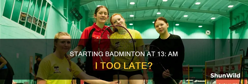 can i start playing badminton at 13