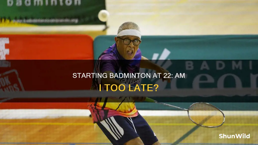 can i start playing badminton at 22