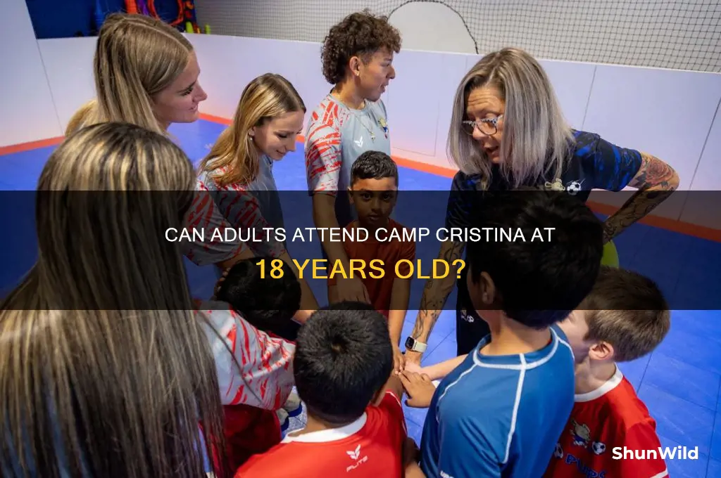 can i still go to camp cristina at 18