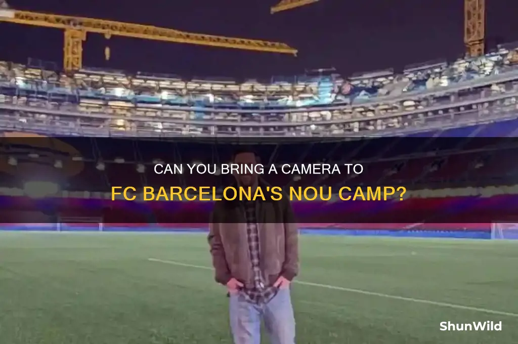 can i take a camera into the nou camp