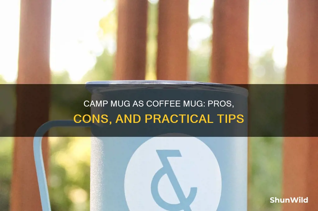can i use a camp mug as a coffee mug