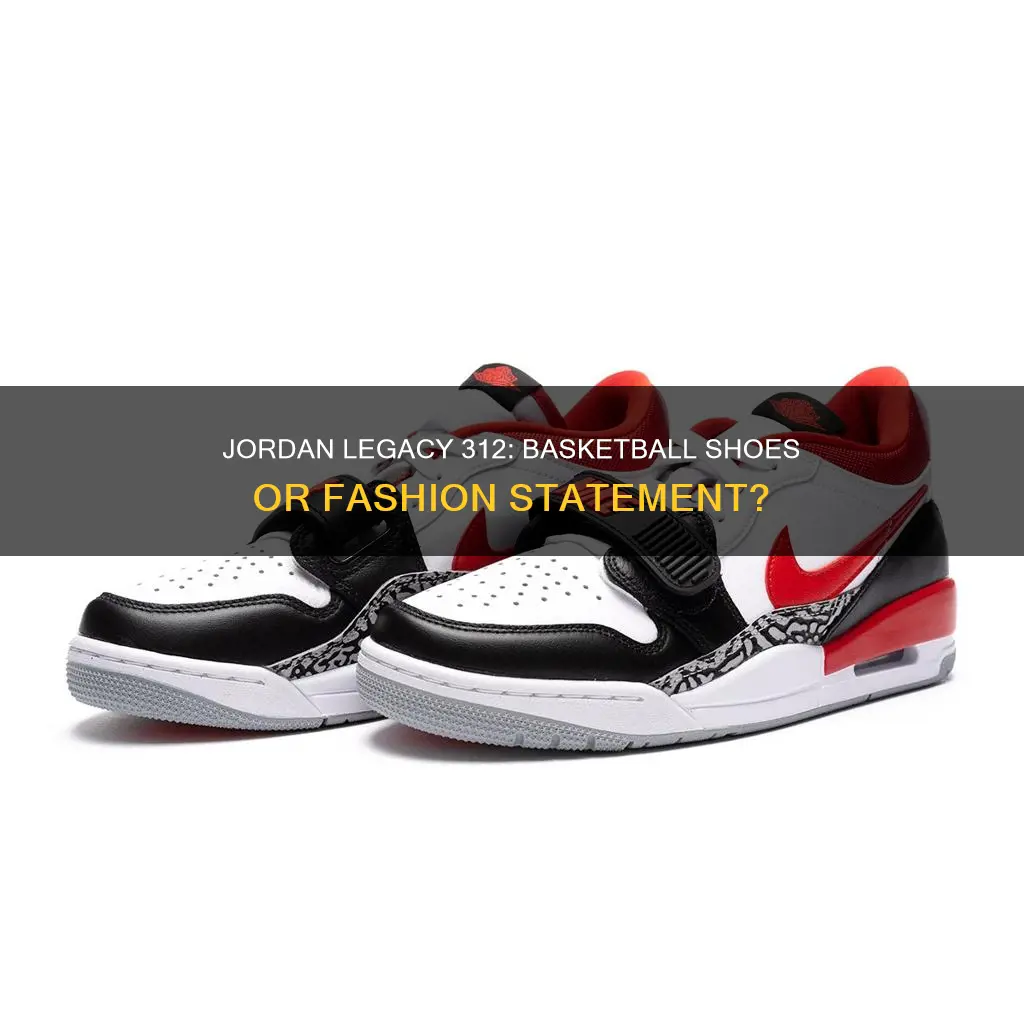 can jordan legacy 312 shoes be used for basketball