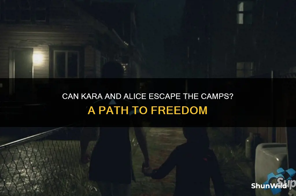 can kara and alice get out of the camps
