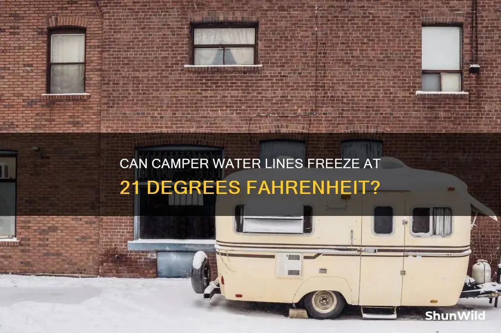can lines freeze in camper at 21 degrees