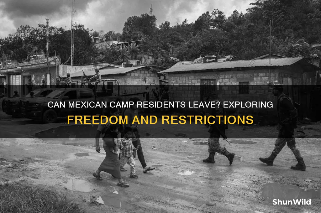 can mexican people in camps leave the camp