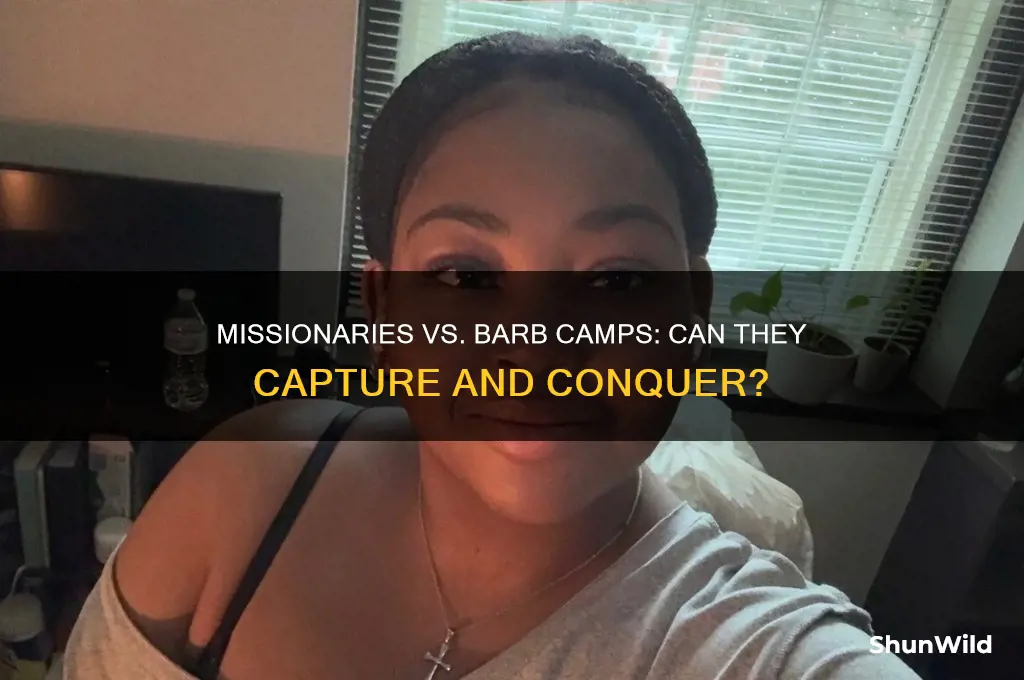 can missionaries capture barb camps