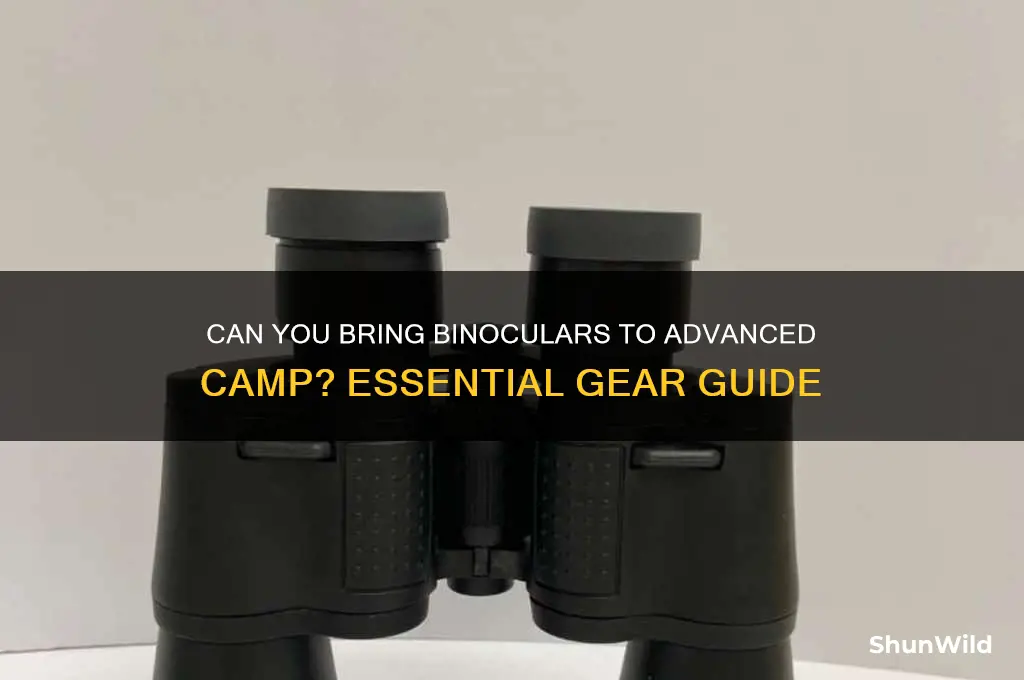 can o bring binoculars to advanced camp