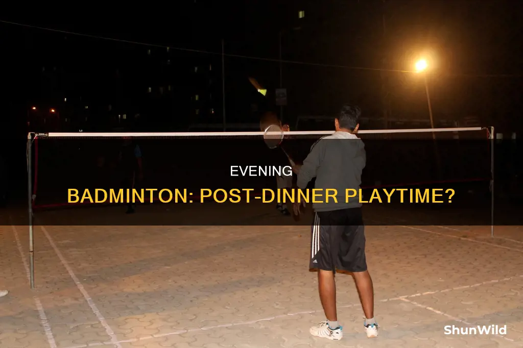 can we play badminton after dinner