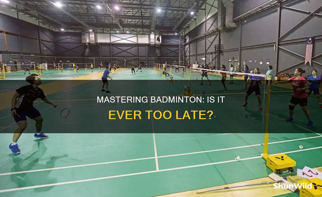 can you get good at badminton later