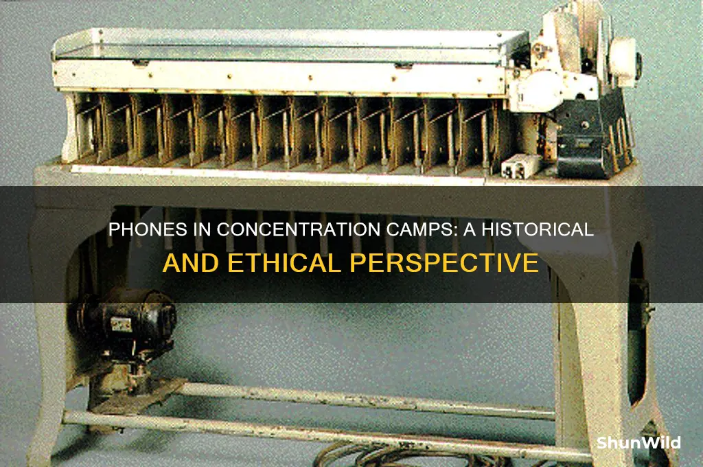 could you use phones in concentration camps