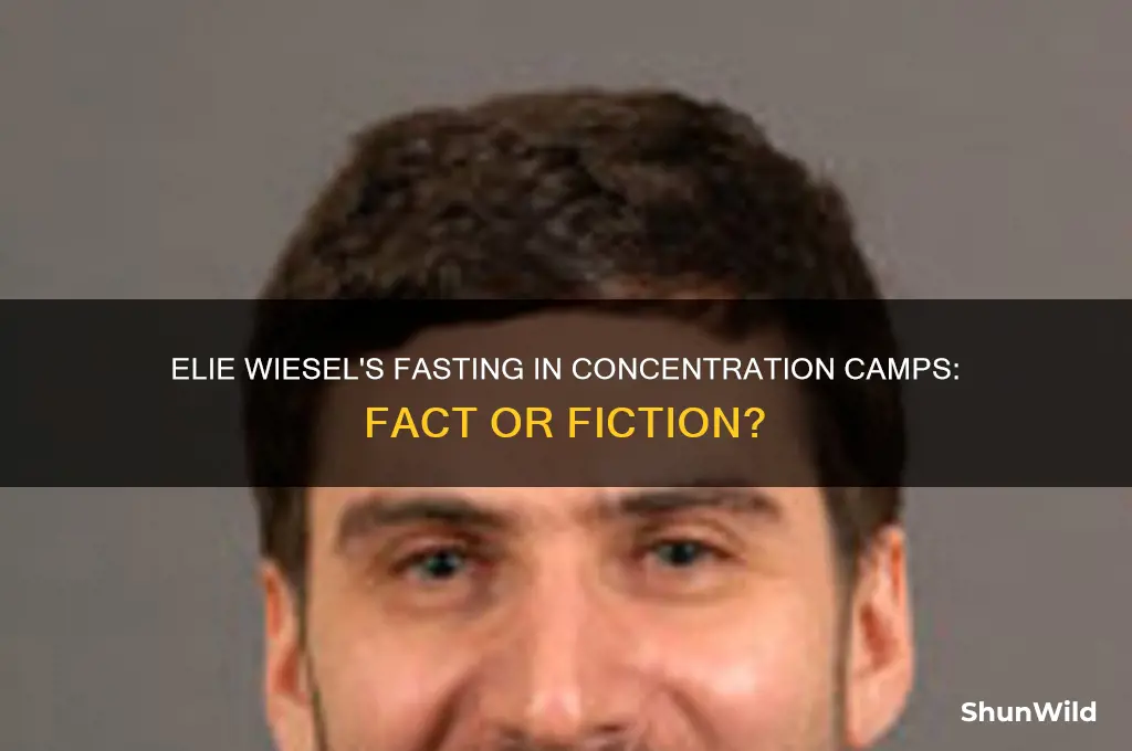did elie fast in the concentration camp