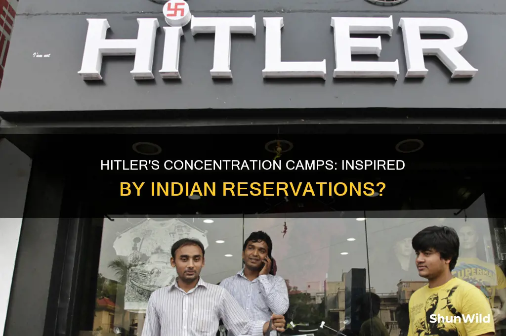 did hitler get his idea for concentration camps fromindian reservations