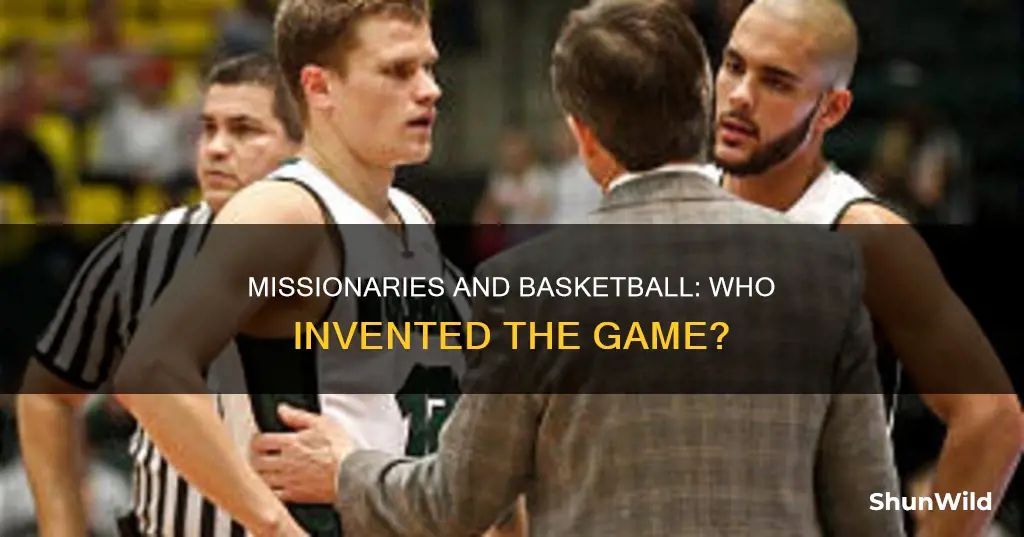 did missionaries invent the gameof basketball
