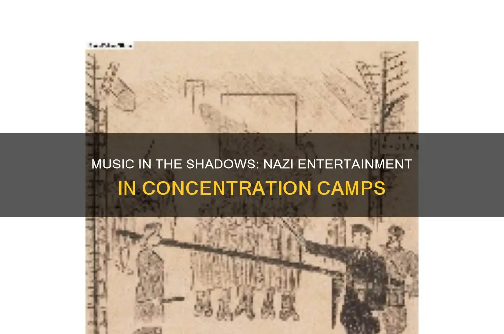 did nazis have entertainments like concerts in concentration camps