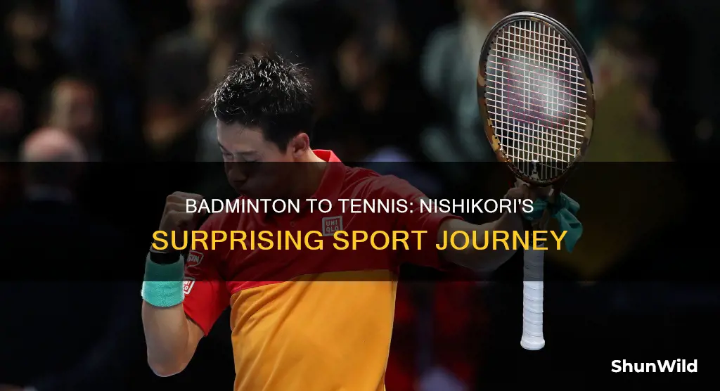 did nishikori used to play badminton