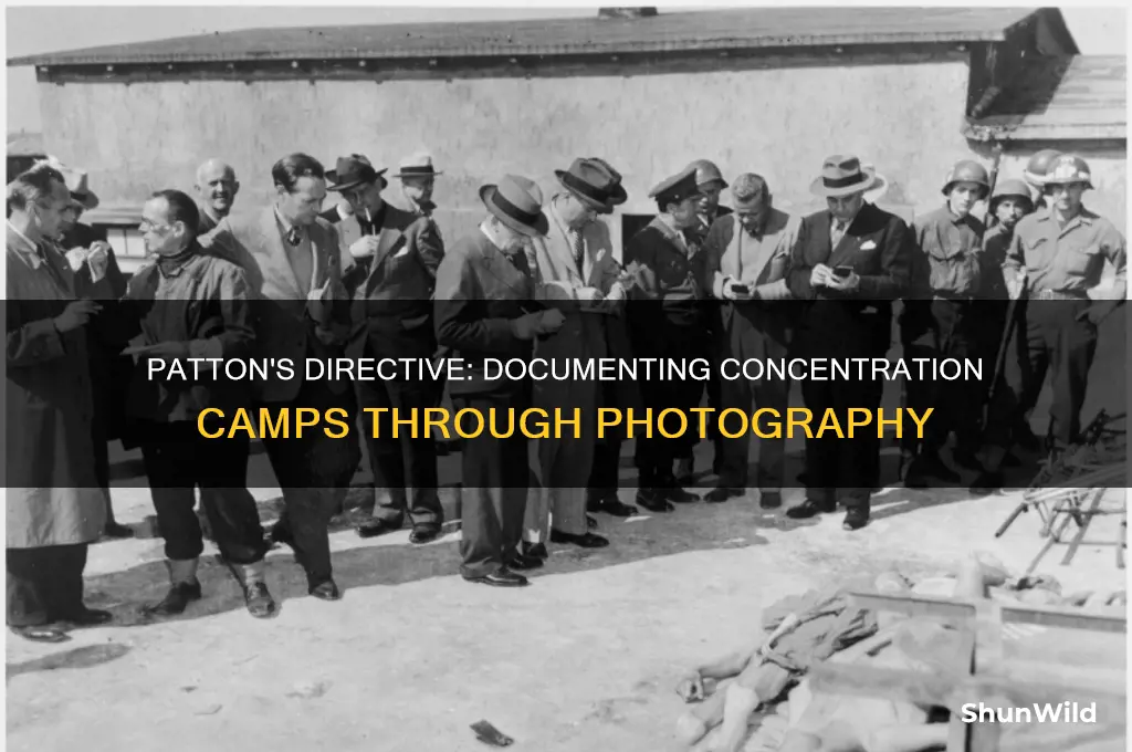 did patton tell people to photograph concentration camps