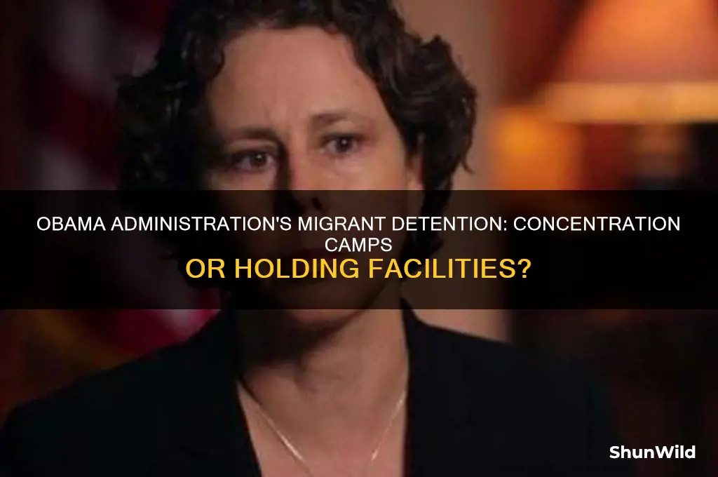 did the obama administration hold migrants in concentration camps
